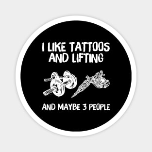 I like Tattoos And Lifting And Maybe 3 People Magnet